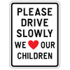 Please Drive Slowly We Love Our Children Sign