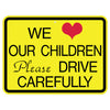 We Love Our Children Please Drive Carefully Sign